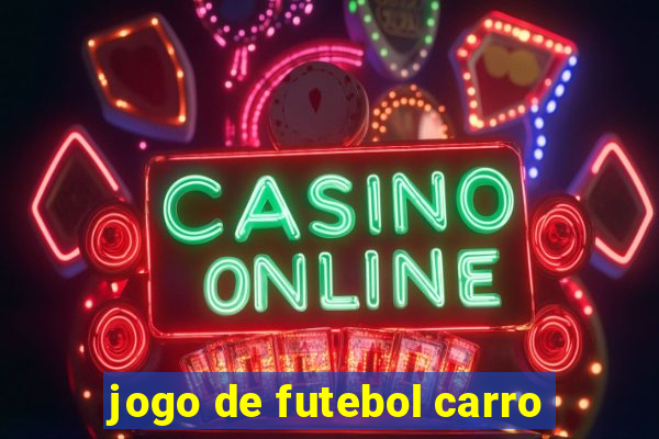 jogo de futebol carro